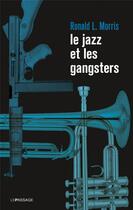 Couverture du livre « Le jazz et les gangsters » de Ronald L. Morris aux éditions Le Passage