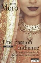 Couverture du livre « Une passion indienne Tome 2 ; la véritable histoire de la princesse de Kapurthala » de Javier Moro aux éditions Editions De La Loupe