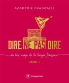 Couverture du livre « Dire, ne pas dire ; du bon usage de la langue française t.2 » de Academie Francaise aux éditions Philippe Rey