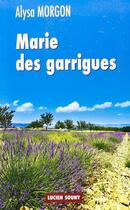 Couverture du livre « Marie des garrigues » de Alysa Morgon aux éditions Lucien Souny