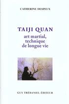 Couverture du livre « Taiji quan - art martial, technique de longue vie » de Despreux Catherine aux éditions Guy Trédaniel