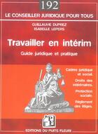 Couverture du livre « Travailler en interim. guide juridique et pratique. cadre juridique et social.dr » de Guillaume Duprez aux éditions Puits Fleuri