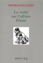 Couverture du livre « La vérité sur l'affaire Pétain » de Henri Guillemin aux éditions Utovie