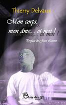 Couverture du livre « Mon corps, mon âme,... et moi ! » de Thierry Delvaux aux éditions Chloe Des Lys