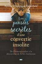 Couverture du livre « Les pensées secrètes d'une convertie insolite ; de l'homosexualité à la découverte de la foi chrétienne » de Rosaria Champagne Butterfield aux éditions Publications Chretiennes