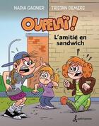 Couverture du livre « Oupelai v 03 l'amitie en sandwich » de Tristan Demers aux éditions Editions De L'homme