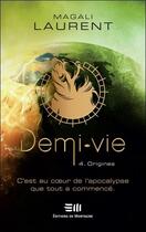 Couverture du livre « Demi-vie t.4 ; origines » de Magali Laurent aux éditions De Mortagne