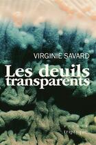 Couverture du livre « Les deuils transparents » de Virginie Savard aux éditions Triptyque