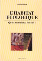 Couverture du livre « L'habitat ecologique, quels materiaux choisir ? » de Kur Friedrich aux éditions Terre Vivante