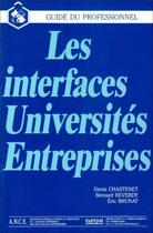 Couverture du livre « Les interfaces universités entreprises » de Bernard Reverdy et Denis Chastenet et Eric Brunat aux éditions Ance