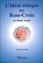 Couverture du livre « L'ideal ethique des rose-croix » de Serge Toussaint aux éditions Diffusion Rosicrucienne