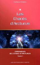 Couverture du livre « Chants d'arcturus t.1 ; chroniques de l'étoile d'Arturus (édition 2005) » de Patricia Pereira aux éditions 3 Monts