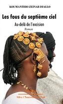 Couverture du livre « Les fous du septième ciel ; au-delà de l'excision » de Koumanthio-Zeinab Diallo aux éditions Panafrika