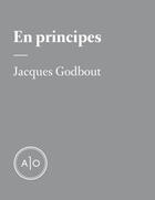 Couverture du livre « En principes: Jacques Godbout » de Jacques Godbout aux éditions Atelier 10