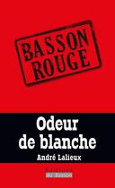 Couverture du livre « Odeur de blanche » de Andre Lalieux aux éditions Éditions Du Basson