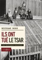 Couverture du livre « Ils ont tué le tsar ; les bourreaux racontent » de Nicolas Ross aux éditions Syrtes