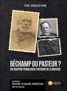 Couverture du livre « Béchamp ou Pasteur ? Un chapitre perdu dans l'histoire de la biologie » de Ethel Douglas Hume aux éditions Ambre