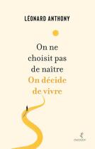 Couverture du livre « On ne choisit pas de naitre. on decide de vivre. » de Leonard Anthony aux éditions Overjoy