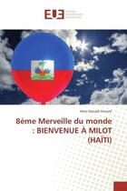 Couverture du livre « 8eme Merveille du monde : BIeNVeNUe A MILOT (HAÏTI) » de Marc-Donald Vincent aux éditions Editions Universitaires Europeennes