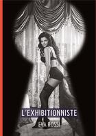 Couverture du livre « L'Exhibitionniste : Conte Érotique Interdit de Sexe Hard Français » de Rossi Eva aux éditions Tredition