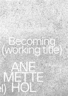 Couverture du livre « Ane mette hol. becoming (working title) / im werden (arbeitstitel) /anglais/allemand » de Thalmair Museum Mode aux éditions Walther Konig
