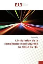 Couverture du livre « L'integration de la competence interculturelle en classe du FLE » de Laadjal aux éditions Editions Universitaires Europeennes