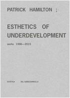 Couverture du livre « Patrick hamilton : esthetics of underdevelopment. works 1996-2015 » de Scardi Gabi / Vivero aux éditions Acc Art Books