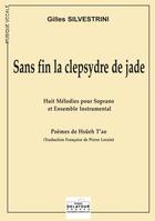 Couverture du livre « Sans fin la clepsydre de jade (huit melodies pour soprano et ensemble instrumental) » de Silvestrini Gilles aux éditions Delatour