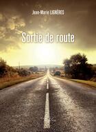 Couverture du livre « Sortie de route » de Jean-Marie Ligneres aux éditions Baudelaire