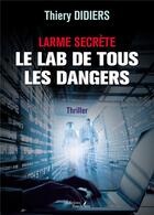 Couverture du livre « Larme secrète : le lab de tous les dangers » de Thiery Didiers aux éditions Baudelaire