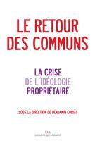 Couverture du livre « Le retour des communs ; la crise de l'idéologie propriétaire » de Benjamin Coriat aux éditions Les Liens Qui Liberent