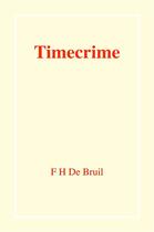 Couverture du livre « Timecrime » de F H De Bruil aux éditions Librinova