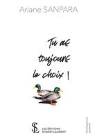 Couverture du livre « Tu as toujours le choix » de Ariane Sanpara aux éditions Sydney Laurent