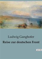 Couverture du livre « Reise zur deutschen Front » de Ludwig Ganghofer aux éditions Culturea