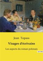 Couverture du livre « Visages d'écrivains : Les aspects du roman polonais » de Jean Topass aux éditions Shs Editions