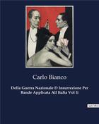 Couverture du livre « Della Guerra Nazionale D Insurrezione Per Bande Applicata All Italia Vol Ii » de Bianco Carlo aux éditions Culturea