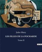 Couverture du livre « LES FILLES DE LA POCHARDE : Tome II » de Jules Mary aux éditions Culturea
