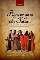 Couverture du livre « Render unto the Sultan: Power, Authority, and the Greek Orthodox Churc » de Papademetriou Tom aux éditions Oup Oxford