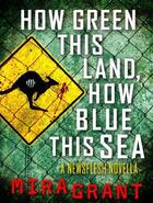 Couverture du livre « How Green This Land, How Blue this Sea » de Mira Grant aux éditions Little Brown Book Group Digital