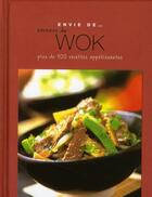 Couverture du livre « ENVIE DE... ; saveurs du wok ; plus de 100 recettes appétissantes » de  aux éditions Parragon