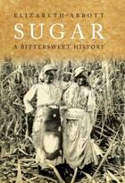 Couverture du livre « Sugar: A Bitterweet History » de Abbot Elizabeth aux éditions Overlook