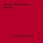 Couverture du livre « Women Who Seduce Women » de Guenter Klow aux éditions Epagine