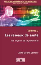 Couverture du livre « Les réseaux de santé ; les enjeux de la pérennité » de Aline Courie Lemeur aux éditions Iste