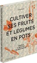 Couverture du livre « Cultiver ses fruits et légumes en pots : conseils et recettes de Great Dixter » de Aaron Bertelsen aux éditions Phaidon