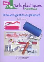 Couverture du livre « Premiers gestes en peinture ; maternelle » de Doumenc-E aux éditions Hachette Education