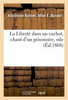 Couverture du livre « La liberte dans un cachot, chant d'un prisonnier, ode » de Barutel A B M E. aux éditions Hachette Bnf