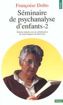 Couverture du livre « Seminaire de psychanalyse d'enfants - vol02 » de Francoise Dolto aux éditions Points