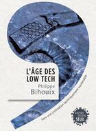 Couverture du livre « L'âge des low tech ; vers une civilisation techniquement soutenable » de Philippe Bihouix aux éditions Seuil