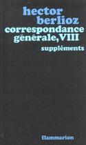 Couverture du livre « Correspondance generale - supplements » de Hector Berlioz aux éditions Flammarion