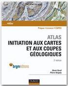 Couverture du livre « Atlas d'initiation aux cartes et aux coupes géologiques (2e édition) » de Pierre Vergely et Denis Sorel aux éditions Dunod
